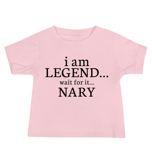 "I Am Legend... Wait For It... Nary" printed on a pink baby jersey short sleeve tee laying on a flat surface