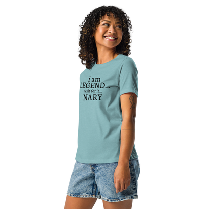 "I Am Legend... Wait For It... Nary" printed on a heather blue lagoon women's relaxed t-shirt worn by a female