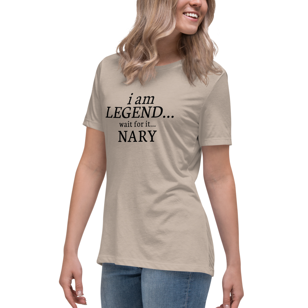 "I Am Legend... Wait For It... Nary" printed on a heather stone women's relaxed t-shirt worn by a female