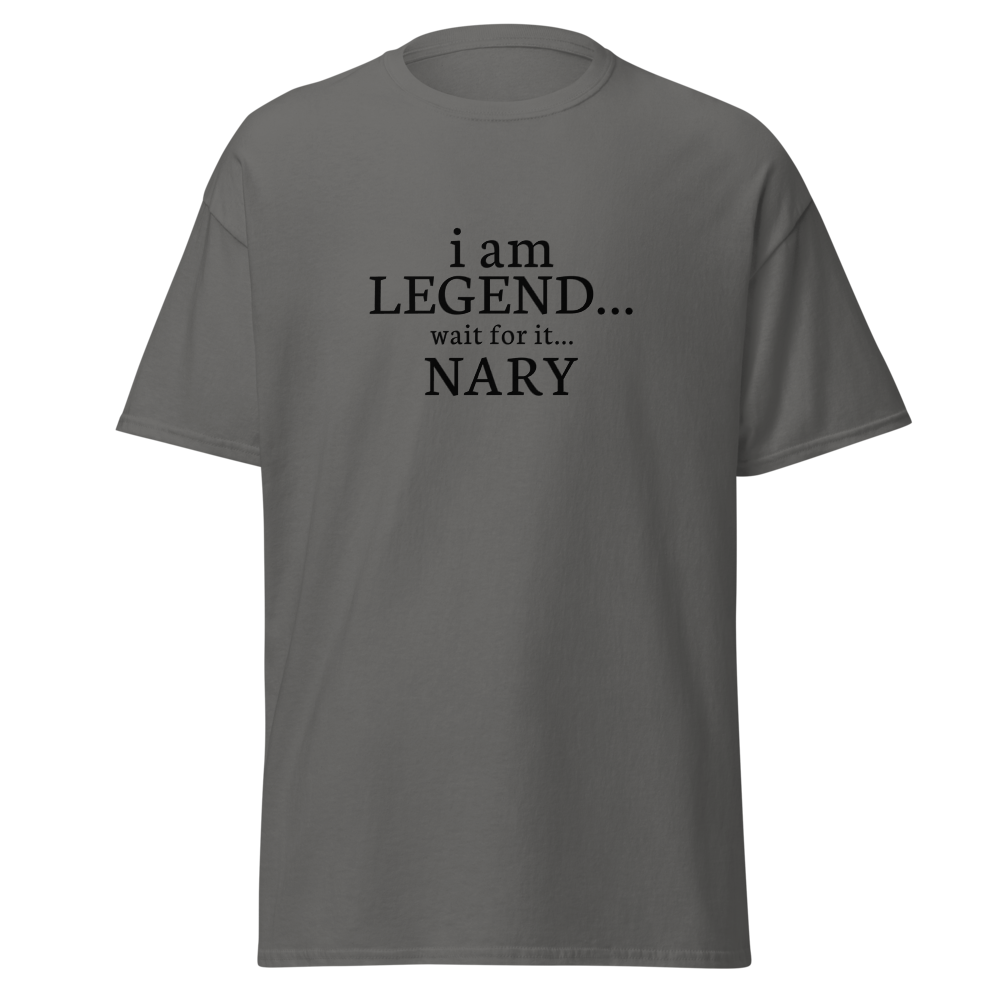 "I Am Legend... Wait For It... Nary" printed on a charcoal on an invisible body