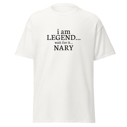 "I Am Legend... Wait For It... Nary" printed on a white on an invisible body