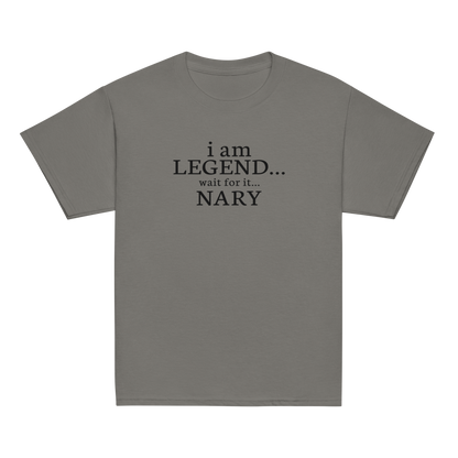 "I Am Legend... Wait For It... Nary" printed on a charcoal youth classic tee laying on a flat surface
