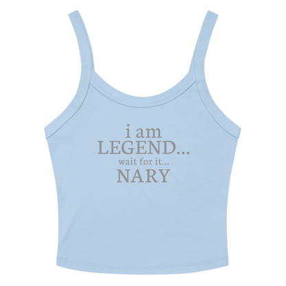"I Am Legend... Wait For It... Nary" printed on a solid baby blue blend women's micro-rib tanktop laying on a flat surface amongst sunglasses and shorts