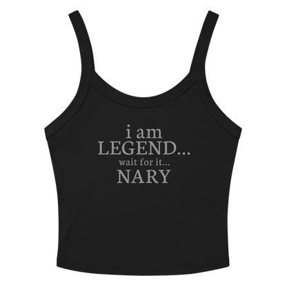"I Am Legend... Wait For It... Nary" printed on a solid black blend women's micro-rib tanktop laying on a flat surface amongst sunglasses and shorts