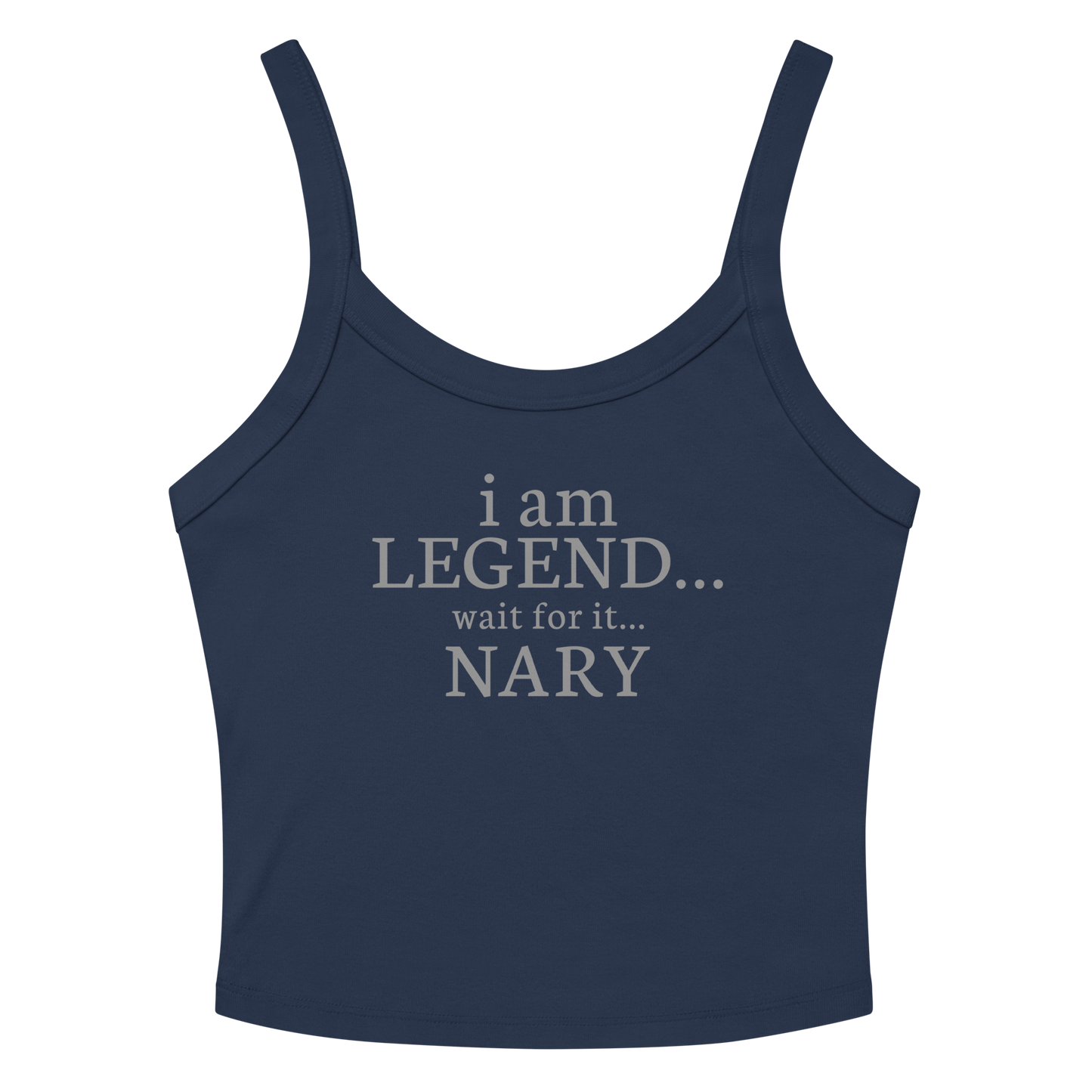 "I Am Legend... Wait For It... Nary" printed on a solid navy blend women's micro-rib tanktop laying on a flat surface amongst sunglasses and shorts