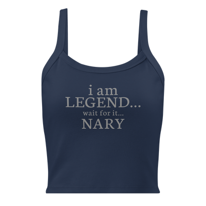 "I Am Legend... Wait For It... Nary" printed on a solid navy blend women's micro-rib tanktop laying on a flat surface
