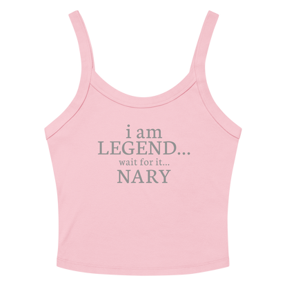 "I Am Legend... Wait For It... Nary" printed on a solid pink blend women's micro-rib tanktop laying on a flat surface amongst sunglasses and shorts
