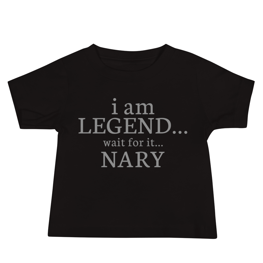 "I Am Legend... Wait For It... Nary" printed on a black baby jersey short sleeve tee laying on a flat surface