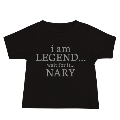 "I Am Legend... Wait For It... Nary" printed on a black baby jersey short sleeve tee laying on a flat surface