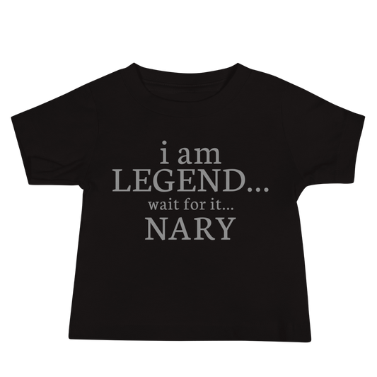 "I Am Legend... Wait For It... Nary" printed on a black baby jersey short sleeve tee laying on a flat surface
