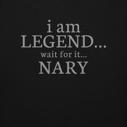 "I Am Legend... Wait For It... Nary" printed on a black background