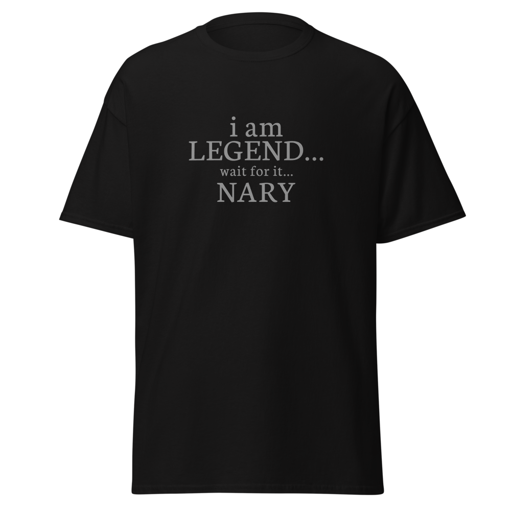 "I Am Legend... Wait For It... Nary" printed on a black on an invisible body