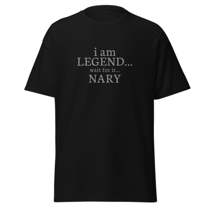 "I Am Legend... Wait For It... Nary" printed on a black on an invisible body