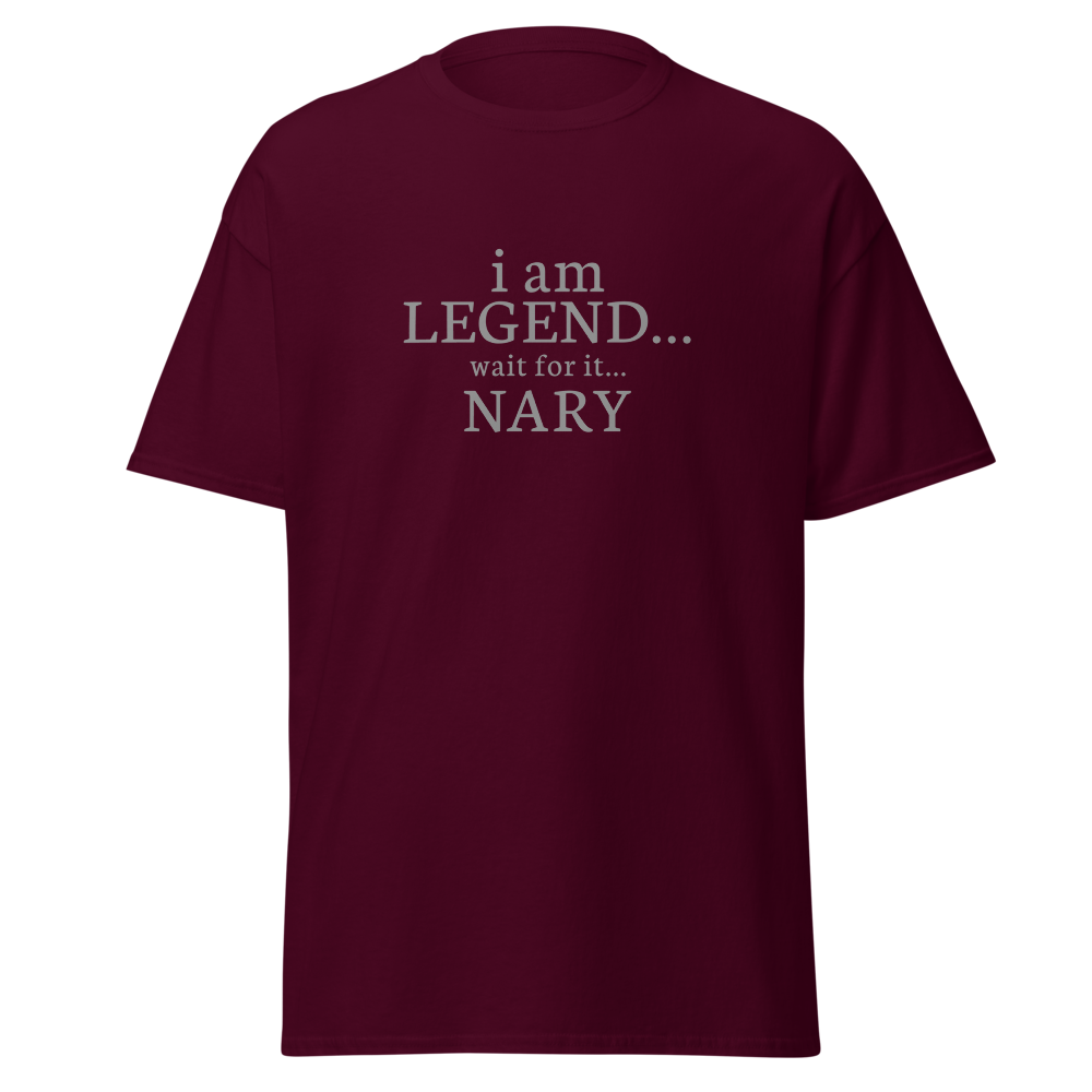 "I Am Legend... Wait For It... Nary" printed on a maroon on an invisible body