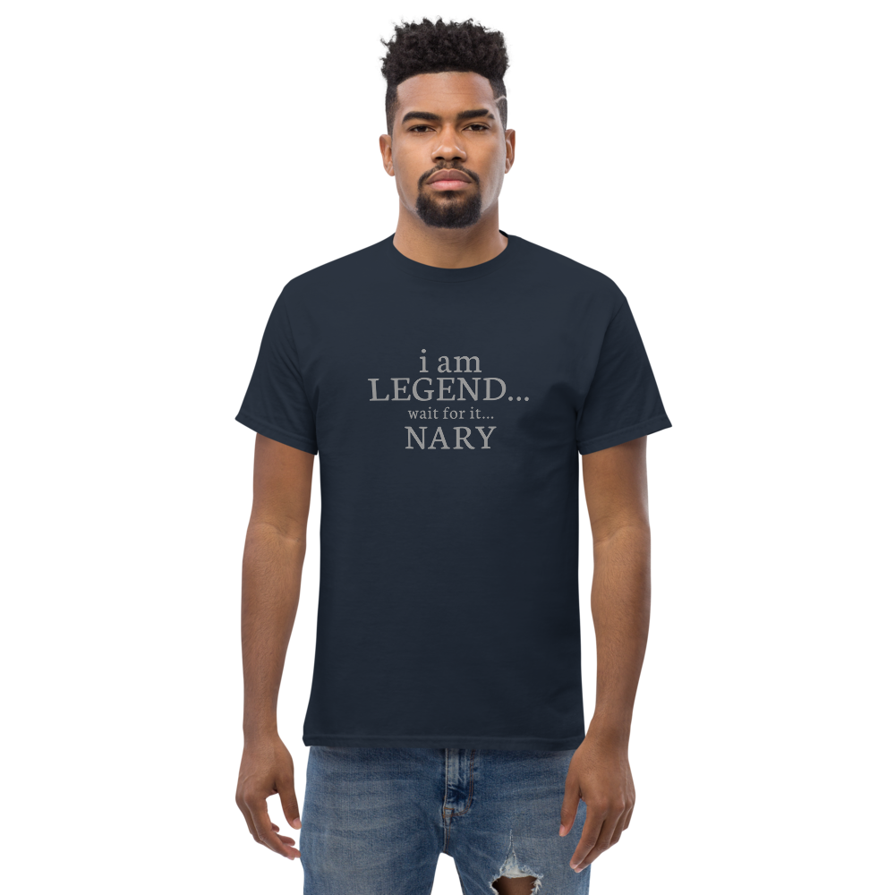 "I Am Legend... Wait For It... Nary" printed on a navy unisex classic tee worn by a male