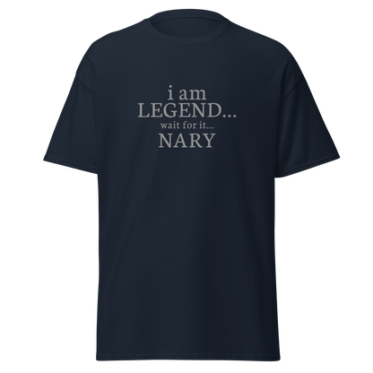 "I Am Legend... Wait For It... Nary" printed on a navy unisex classic tee laying on a flat surface