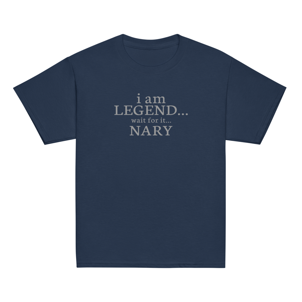 "I Am Legend... Wait For It... Nary" printed on a navy youth classic tee laying on a flat surface