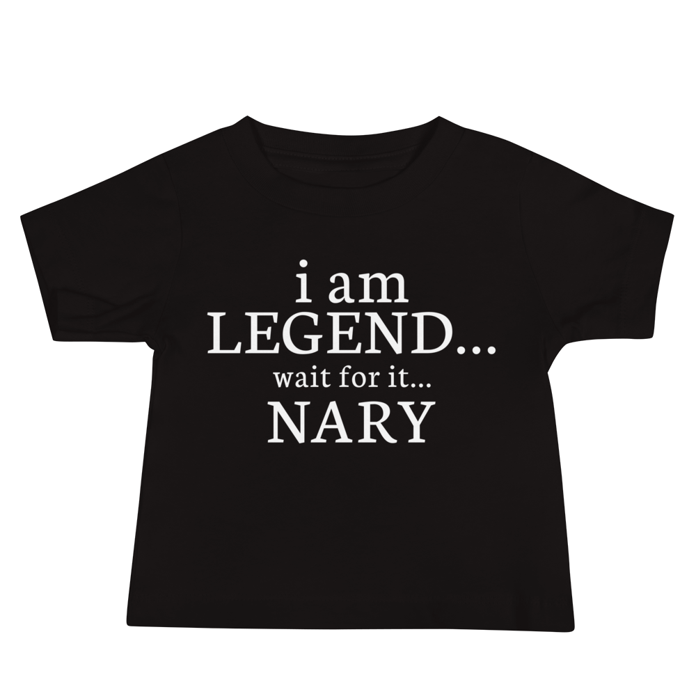"I Am Legend... Wait For It... Nary" printed on a black baby jersey short sleeve tee laying on a flat surface