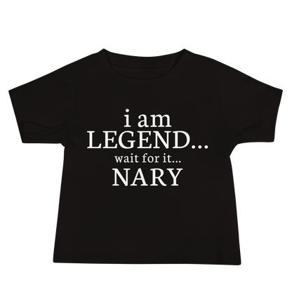 "I Am Legend... Wait For It... Nary" printed on a black baby jersey short sleeve tee laying on a flat surface