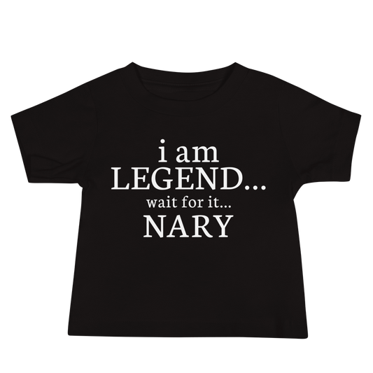 "I Am Legend... Wait For It... Nary" printed on a black baby jersey short sleeve tee laying on a flat surface