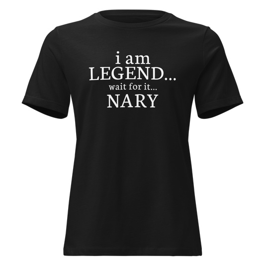 "I Am Legend... Wait For It... Nary" printed on a black on an invisible / simulated body