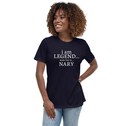 "I Am Legend... Wait For It... Nary" printed on a navy women's relaxed t-shirt worn by a female