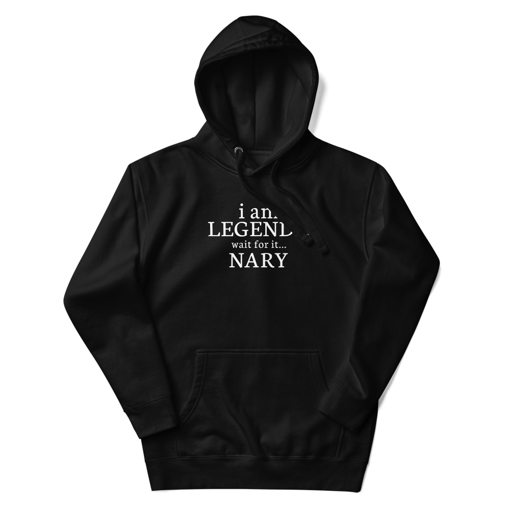 "I Am Legend... Wait For It... Nary" printed on a black unisex hoodie laying on a flat surface with the hood up