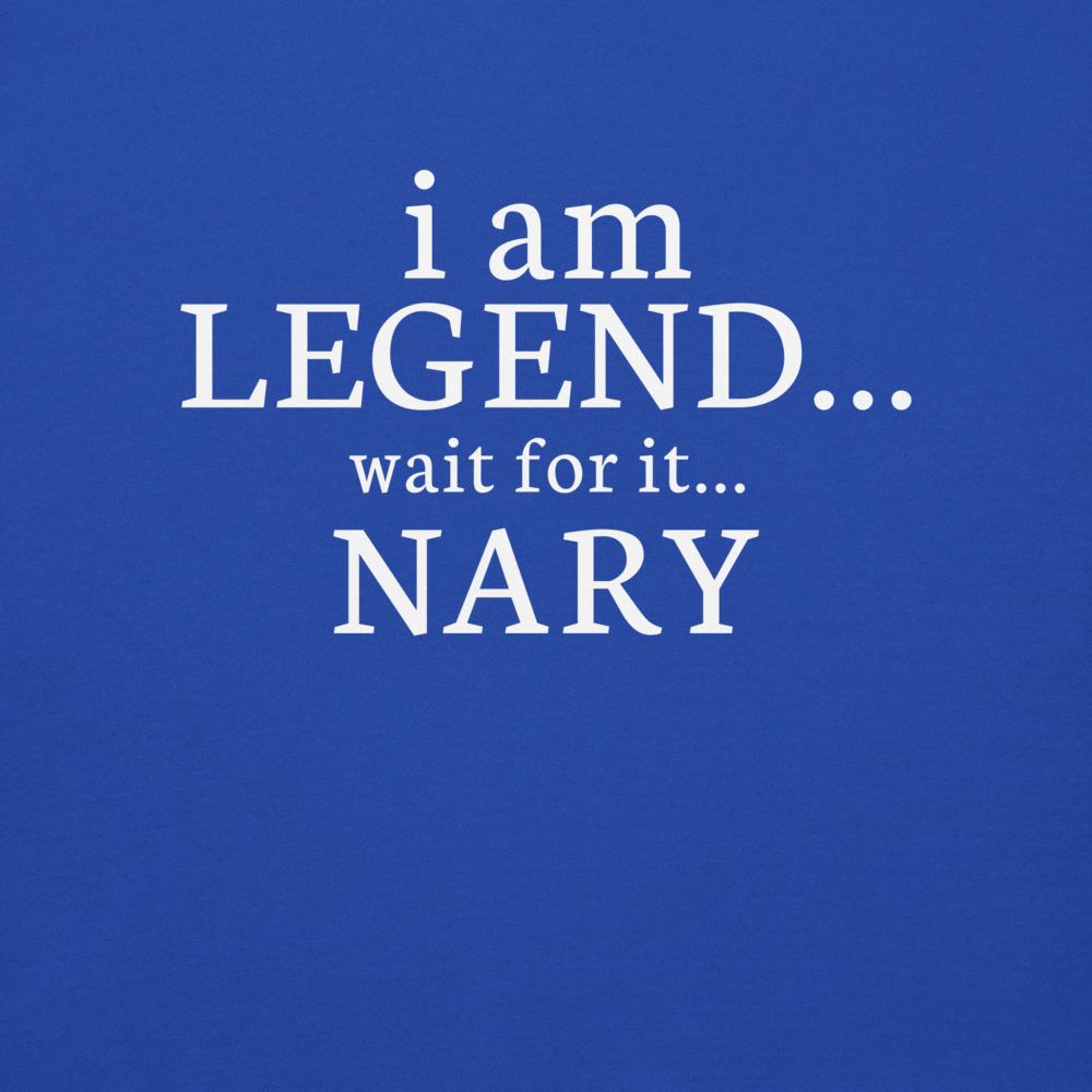 "I Am Legend... Wait For It... Nary" printed on a team royal background