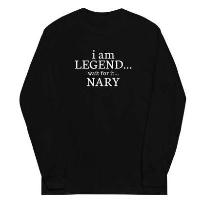 "I Am Legend... Wait For It... Nary" printed on a black men's long sleeve shirt laying on a flat surface