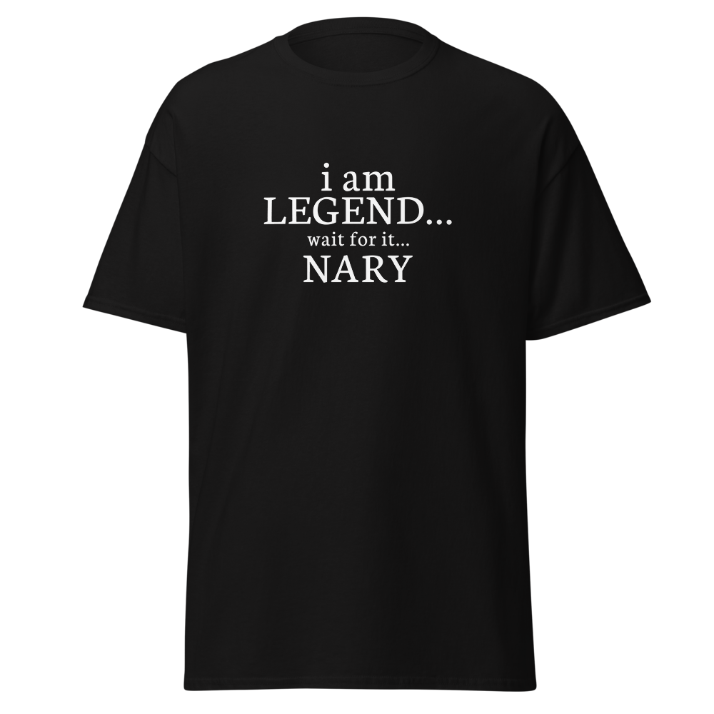 "I Am Legend... Wait For It... Nary" printed on a black on an invisible body