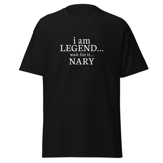 "I Am Legend... Wait For It... Nary" printed on a black unisex classic tee laying on a flat surface