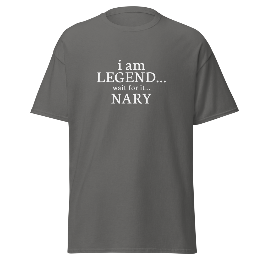 "I Am Legend... Wait For It... Nary" printed on a charcoal on an invisible body