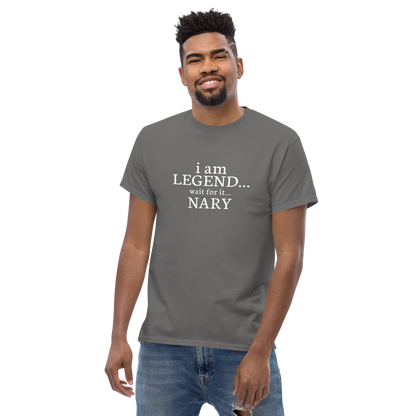 "I Am Legend... Wait For It... Nary" printed on a charcoal unisex classic tee worn by a male