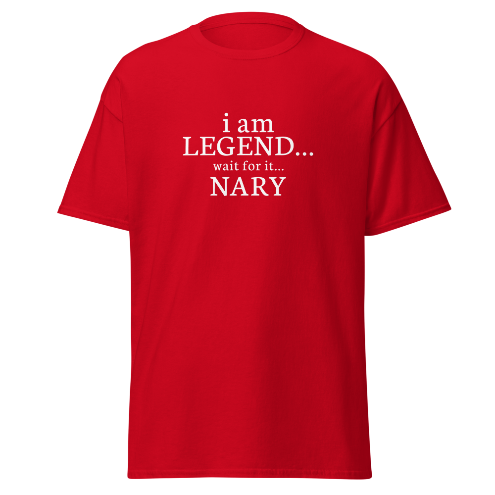"I Am Legend... Wait For It... Nary" printed on a red on an invisible body