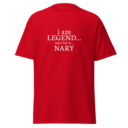 "I Am Legend... Wait For It... Nary" printed on a red on an invisible body