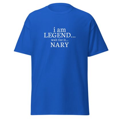 "I Am Legend... Wait For It... Nary" printed on a royal on an invisible body