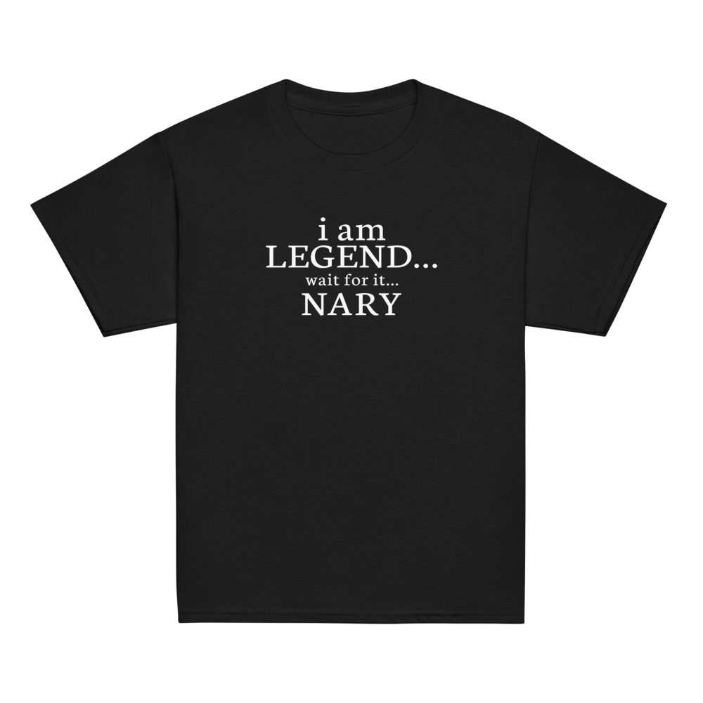 "I Am Legend... Wait For It... Nary" printed on a black youth classic tee laying on a flat surface