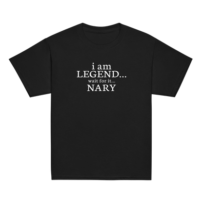 "I Am Legend... Wait For It... Nary" printed on a black youth classic tee laying on a flat surface