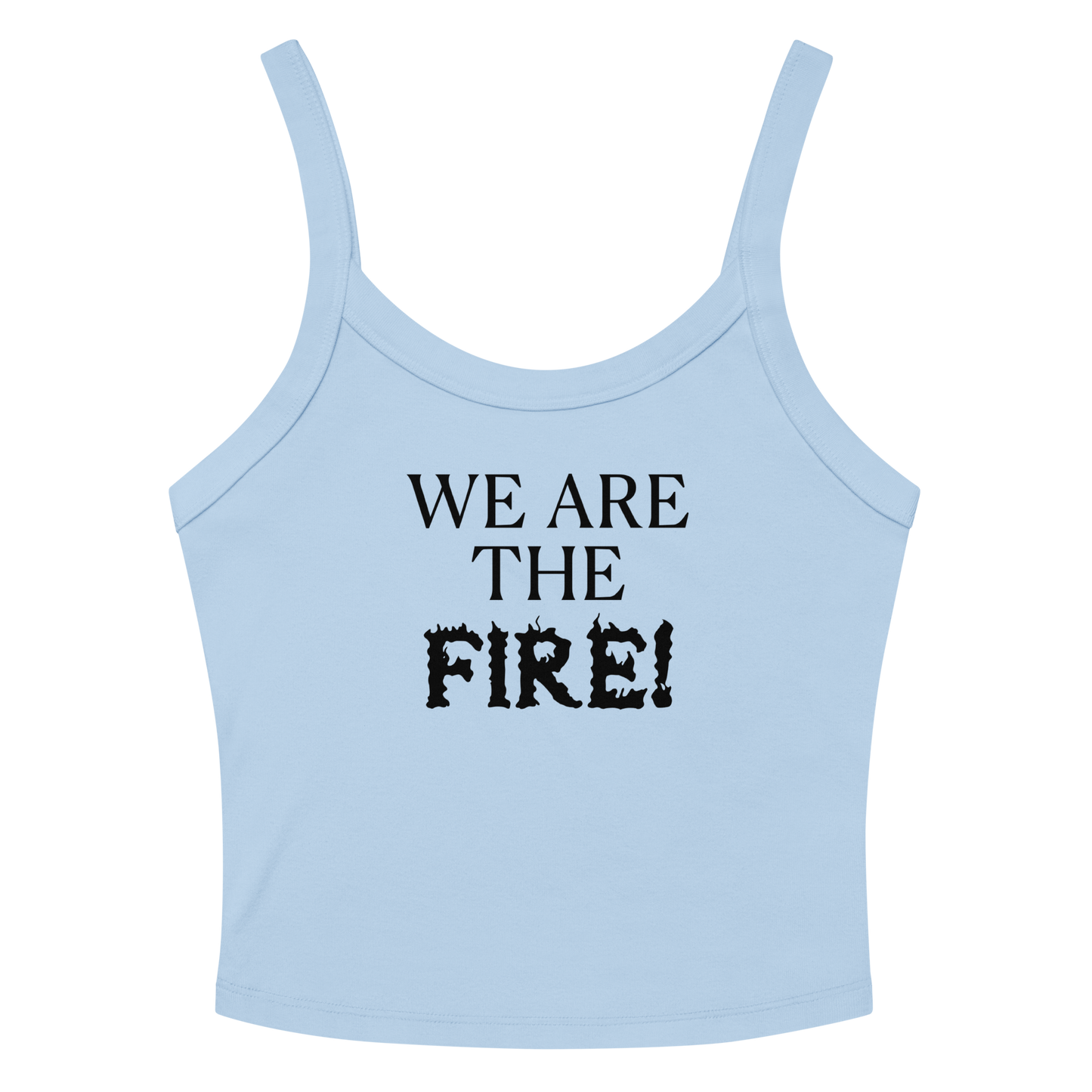 "We are the fire!" printed on a solid baby blue blend women's micro-rib tanktop laying on a flat surface amongst sunglasses and shorts
