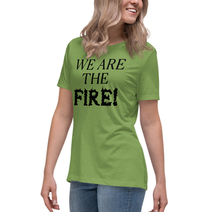 "We are the fire!" printed on a leaf women's relaxed t-shirt worn by a female