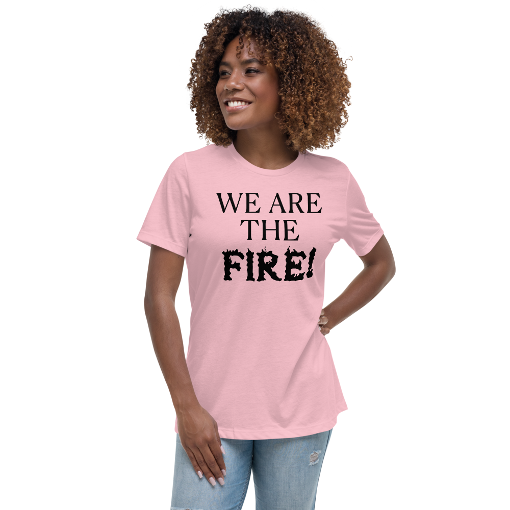 "We are the fire!" printed on a pink women's relaxed t-shirt worn by a female
