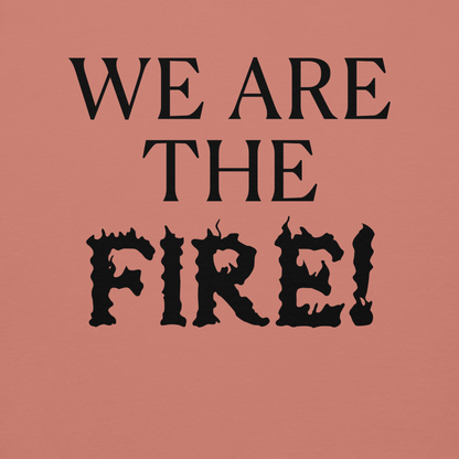 "We are the fire!" printed on a dusty rose background