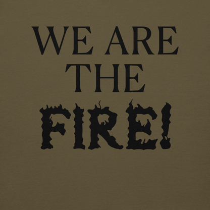 "We are the fire!" printed on a military green background