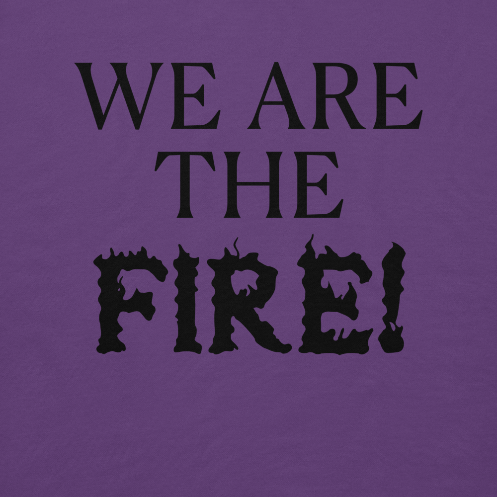 "We are the fire!" printed on a purple background