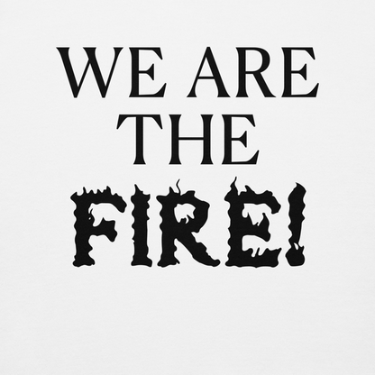 "We are the fire!" printed on a white background