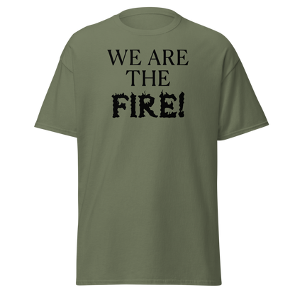"We are the fire!" printed on a military green on an invisible body