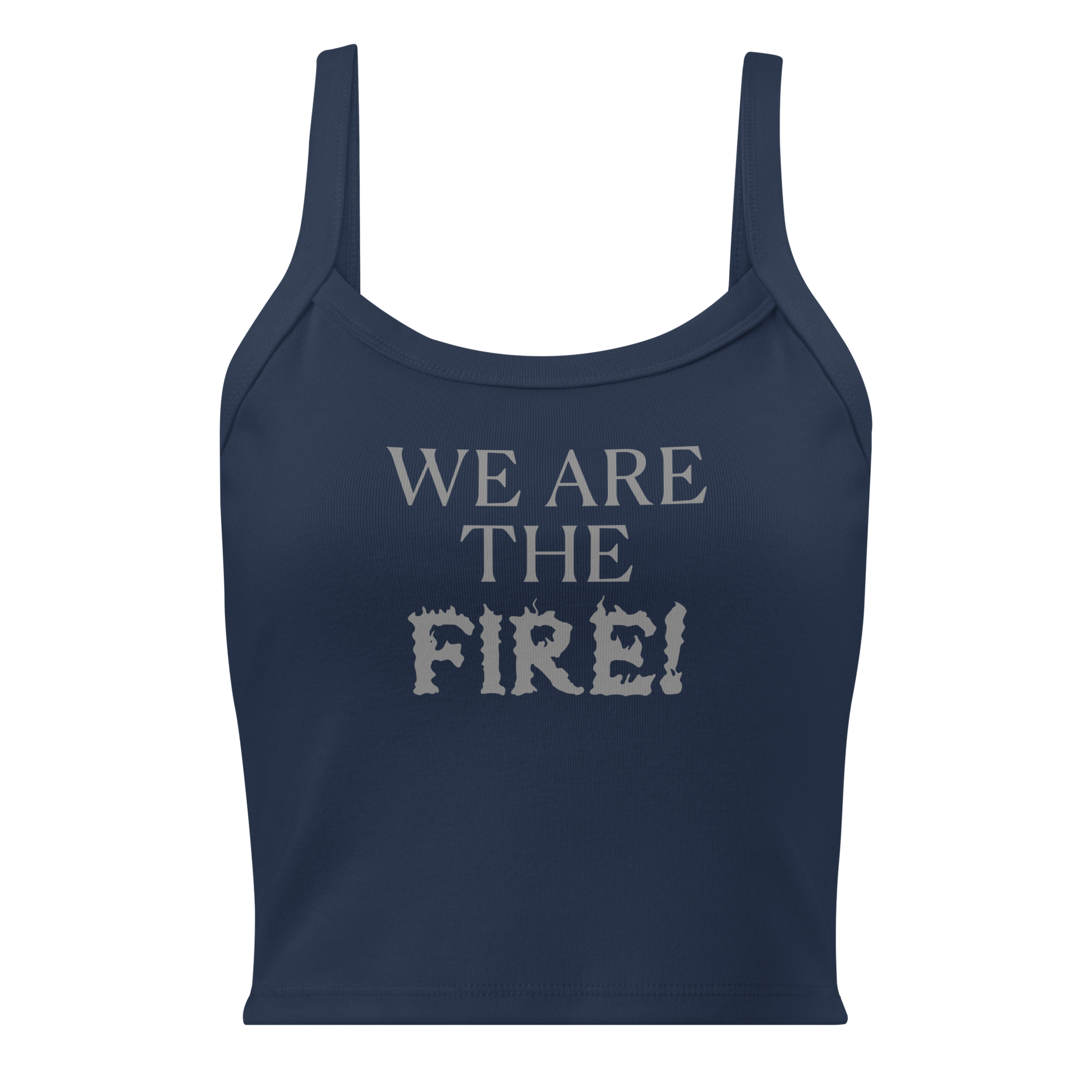 "We are the fire!" printed on a solid navy blend women's micro-rib tanktop laying on a flat surface