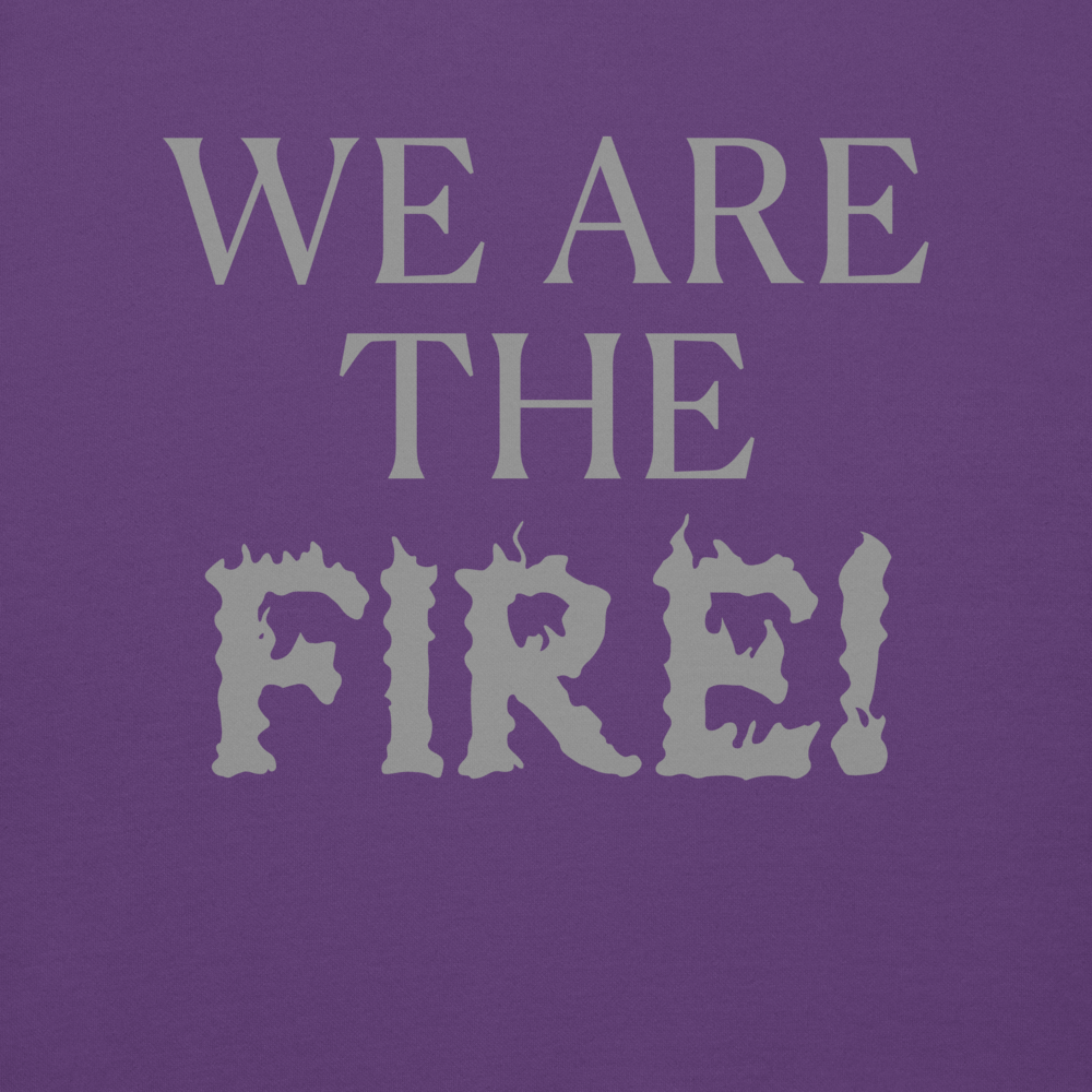 "We are the fire!" printed on a purple background