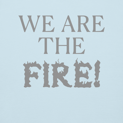 "We are the fire!" printed on a sky blue background