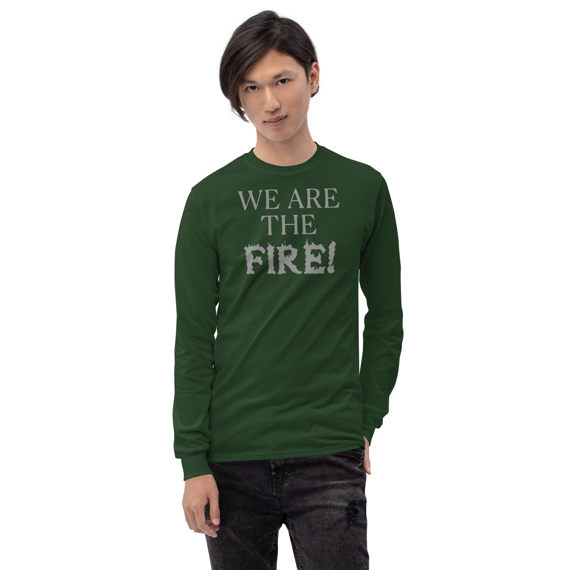 "We are the fire!" printed on a forest green men's long sleeve shirt worn by a male